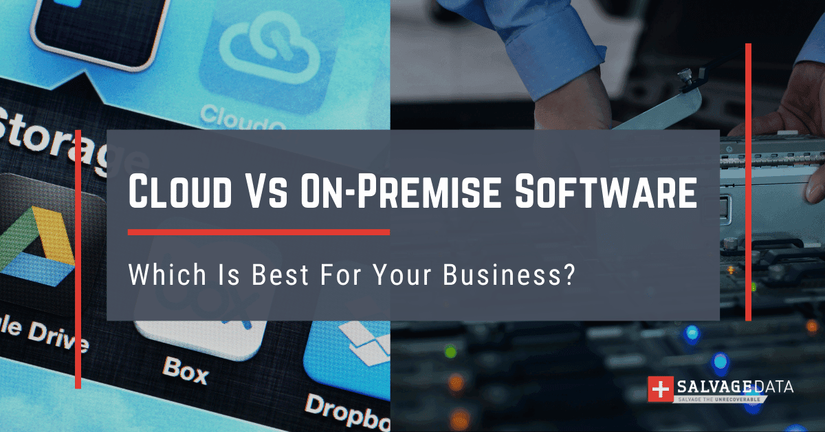 Cloud Vs On-Premise Software: Which Is Best For Your Business?