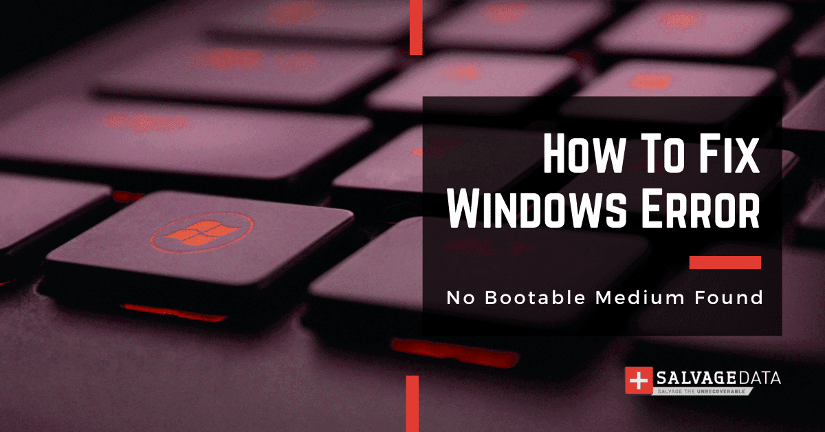 How To Fix Windows’ Error: No Bootable Medium Found