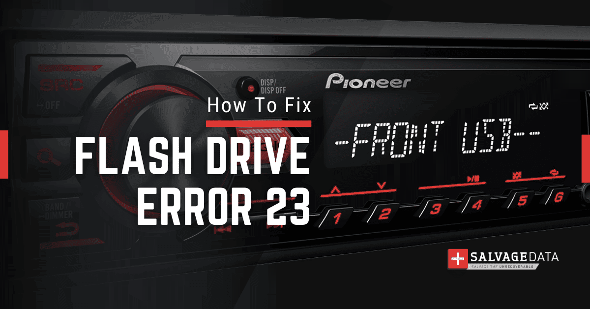 How To Fix Flash Drive Error 23 On The Pioneer Stereo