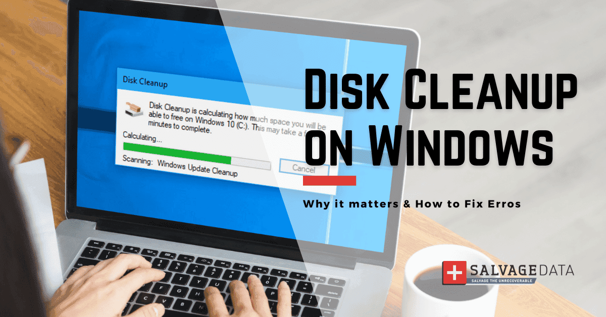 Disk Cleanup Not Working? Top 6 Solutions for Windows 10