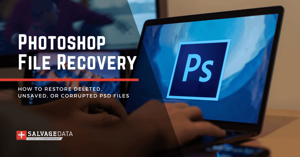 Photoshop File Recovery: Retrieve Deleted, Unsaved, Or Corrupted PSD Files