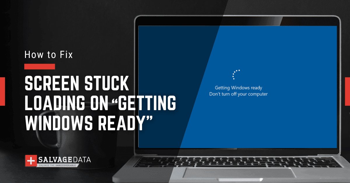How to Fix “Getting Windows Ready” Stuck Message - Don’t Turn Off Your Computer