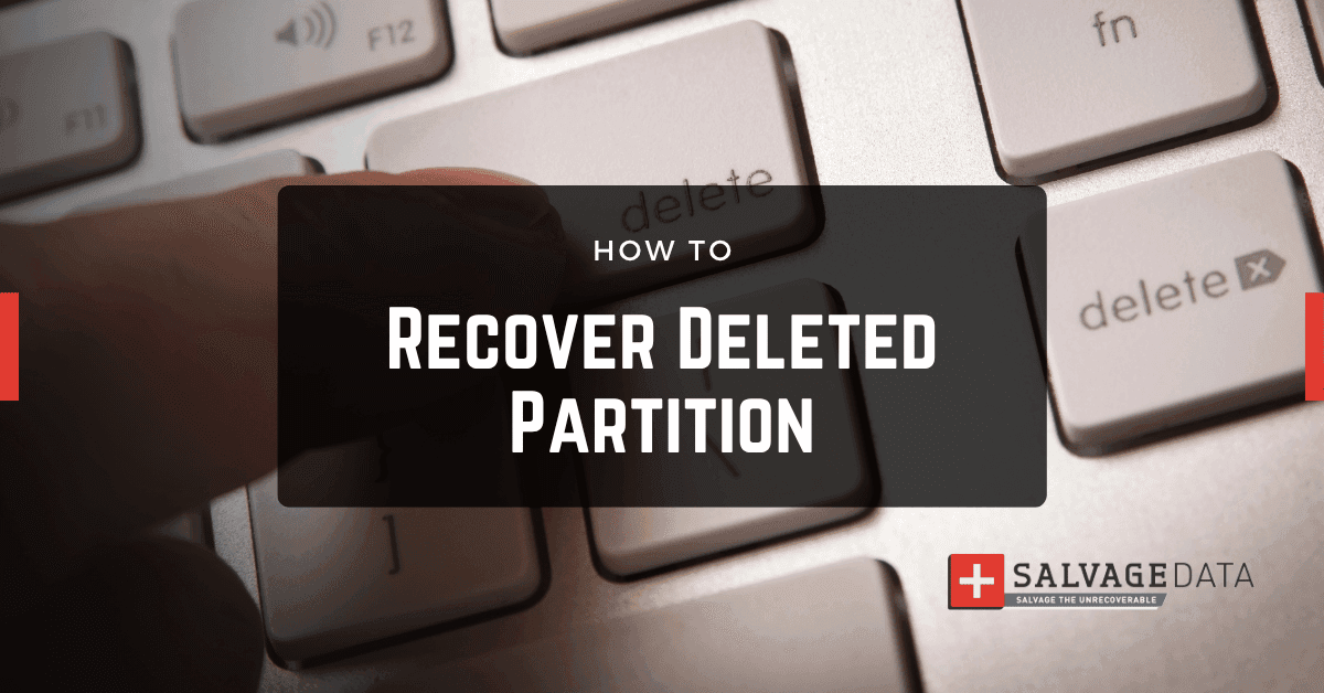 Recover Deleted Partition: How To Recover Data From a Lost Or Damaged Partition