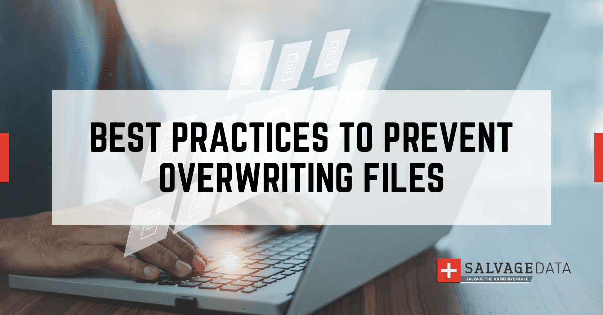 How to Prevent Overwriting Files: Best Practices | SalvageData Blog