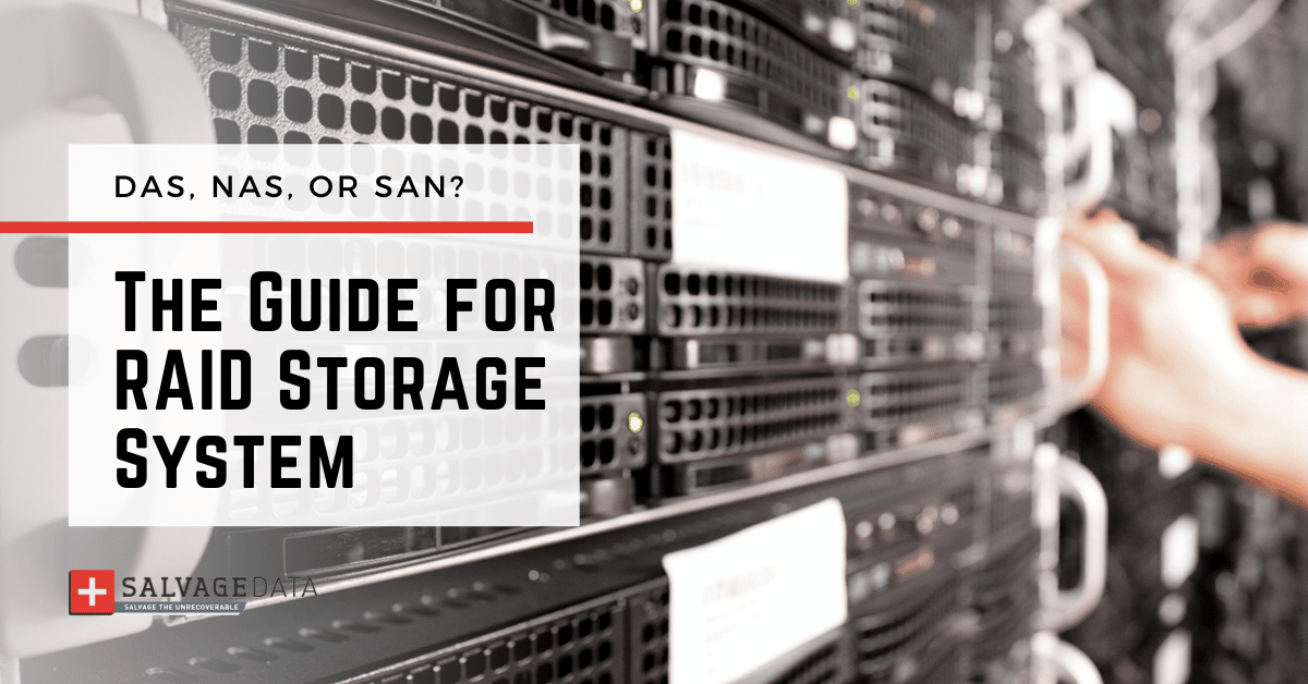 DAS, NAS, or SAN: How to Choose the Best RAID System for Your Needs