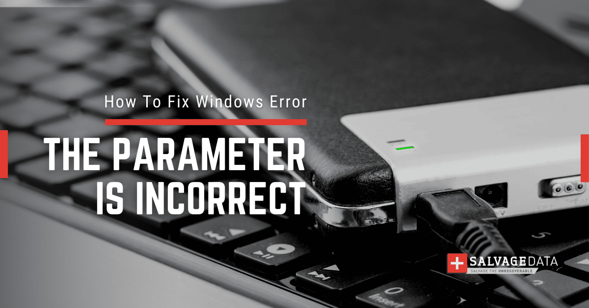 The Parameter Is Incorrect Windows Error: How To Fix It
