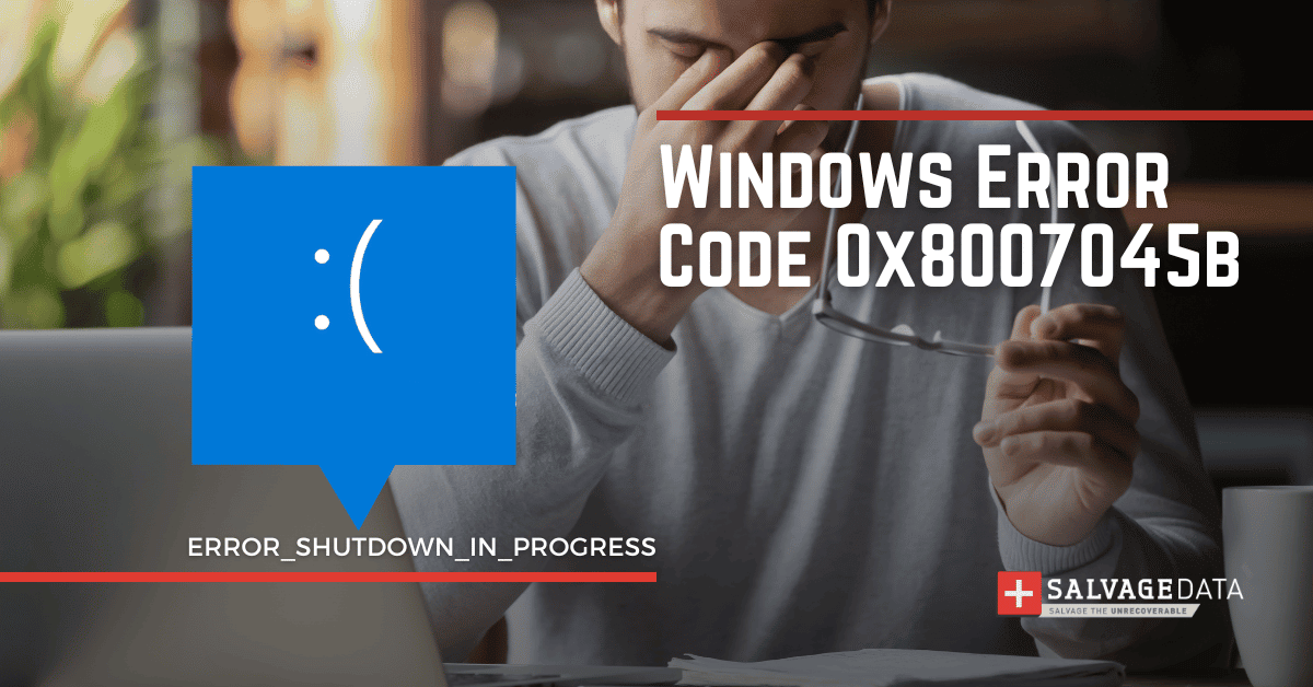 Windows Error Code 0x8007045b: What's It & How To Fix